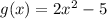 g(x)=2x^2-5