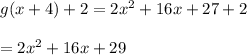 g(x+4)+2=2x^2+16x+27+2\\\\=2x^2+16x+29