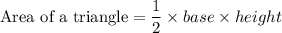 \text{Area of a triangle}=\dfrac{1}{2}\times base\times height