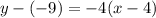 y - (-9) = -4(x - 4)