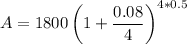 \displaystyle A=1800\left(1+{\frac {0.08}{4}}\right)^{4*0.5}