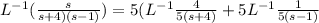 L^{-1} (\frac{s}{s+4)(s-1) } ) = 5( L^{-1} \frac{4}{5(s+4)} + 5L^{-1} \frac{1}{5(s-1)}