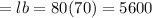 =lb=80(70)=5600