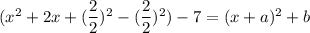 (x^2+2x+(\dfrac{2}{2})^2-(\dfrac{2}{2})^2)-7=(x+a)^2+b