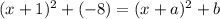 (x+1)^2+(-8)=(x+a)^2+b