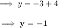 \implies y = -3+4\\\\\bf\implies y = -1