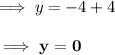 \implies y = -4+4\\\\\bf\implies y = 0