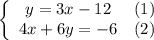 \left\{\begin{array}{ccc}y=3x-12&(1)\\4x+6y=-6&(2)\end{array}\right