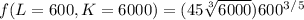 f(L=600,K=6000) = (45\sqrt[3]{6000})600^3^/^5