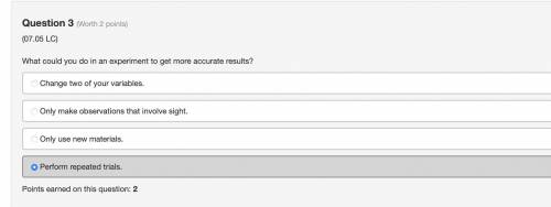 EZ MODE -_- What could you do in an experiment to get more accurate results?  Change two of your var