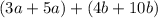 (3a + 5a) + (4b + 10b)