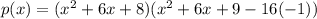 p(x)=(x^2+6x+8)(x^2+6x+9-16(-1))