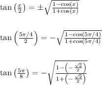 \tan\left(\frac{x}{2}\right) = \pm \sqrt{\frac{1-\cos(x)}{1+\cos(x)}}\\\\\\\tan\left(\frac{5\pi/4}{2}\right) = -\sqrt{\frac{1-\cos(5\pi/4)}{1+\cos(5\pi/4)}}\\\\\\\tan\left(\frac{5\pi}{8}\right) = -\sqrt{\frac{1-\left(-\frac{\sqrt{2}}{2}\right)}{1+\left(-\frac{\sqrt{2}}{2}\right)}}\\\\\\