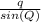 \frac{q}{sin(Q)}