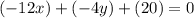 (-12x)+(-4y)+(20)=0