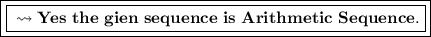 \boxed{\boxed{\pink{\bf \leadsto Yes \ the \ gi en \ sequence \ is \ Arithmetic \ Sequence. }}}