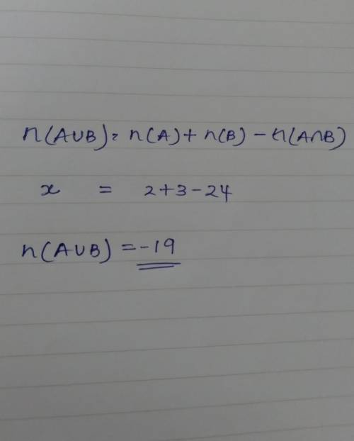 . If n(A)=2 n(B)=3 n(AՈB) =24, what is the value of n(AUB)?