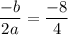 \dfrac{-b}{2a}=\dfrac{-8}{4}