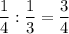 \dfrac{1}{4}:\dfrac{1}{3}=\dfrac{3}{4}