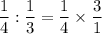 \dfrac{1}{4}:\dfrac{1}{3}=\dfrac{1}{4}\times \dfrac{3}{1}