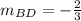 m_{BD}=-\frac{2}{3}