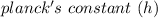 planck's  \ constant  \ (h)