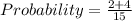 Probability = \frac{2+4}{15}