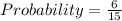 Probability = \frac{6}{15}