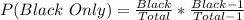 P(Black\ Only) = \frac{Black}{Total} * \frac{Black - 1}{Total - 1}