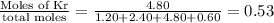 \frac{\text {Moles of Kr}}{\text {total moles}}=\frac{4.80}{1.20+2.40+4.80+0.60}=0.53
