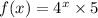 f(x) =  {4}^{x}  \times 5