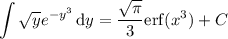 \displaystyle\int\sqrt y e^{-y^3}\,\mathrm dy=\frac{\sqrt\pi}3\mathrm{erf}(x^3)+C