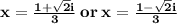 \mathbf{x=\frac{1+\sqrt{2}i }{3}\:or\:x=\frac{1-\sqrt{2}i }{3}}