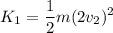 \displaystyle K_1=\frac{1}{2}m(2v_2)^2