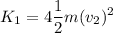 \displaystyle K_1=4\frac{1}{2}m(v_2)^2