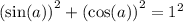 {\left(\sin(a)\right)}^{2} + {\left(\cos(a)\right)}^{2} = 1^2