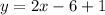 y = 2x-6+1