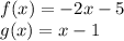 f(x)=-2x-5\\g(x)=x-1