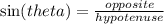 \sin(theta)  =  \frac{opposite}{hypotenuse}