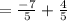 =\frac{-7}{5} +\frac{4}{5}