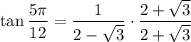 \displaystyle \tan\frac{5\pi}{12}=\frac{1}{2-\sqrt{3}}\cdot \frac{2+\sqrt{3}}{2+\sqrt{3}}