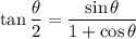 \displaystyle \tan {\frac {\theta }{2}}=\frac {\sin \theta }{1+\cos \theta}