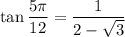 \displaystyle \tan\frac{5\pi}{12}=\frac{1}{2-\sqrt{3}}