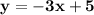 \mathbf{y=-3x+5}