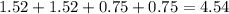 1.52+1.52+0.75+0.75= 4.54