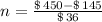 n = \frac{\$\,450-\$\,145}{\$\,36}