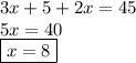 3x + 5 + 2x = 45 \\ 5x = 40 \\  \boxed{x = 8}