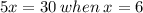 5x = 30  \: when \: x = 6