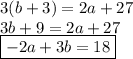 3(b + 3) = 2a + 27 \\ 3b + 9 = 2a + 27 \\   \boxed{- 2a + 3b= 18}