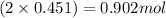 (2\times 0.451)=0.902mol